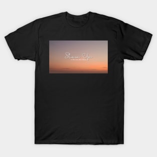 Slow Up is the new Slow Down 013 T-Shirt